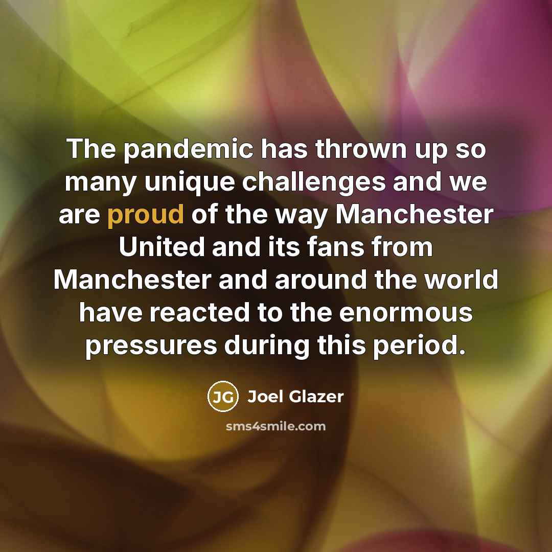 “The pandemic has thrown up so many unique challenges and…” quote by Joel Glazer