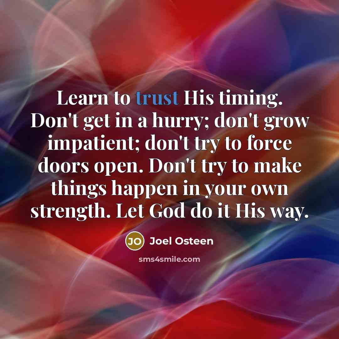 “Learn to trust His timing. Don't get in a hurry;…” quote by Joel Osteen