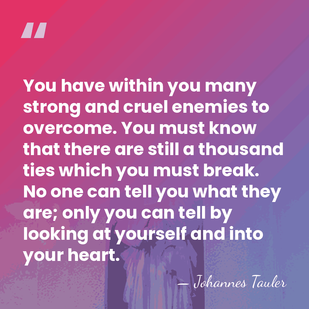 You have within you many strong and cruel enemies to overcome. You&hellip; - Johannes Tauler