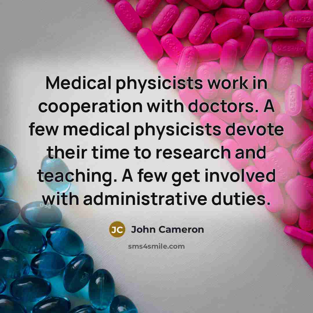 “Medical physicists work in cooperation with doctors. A few medical…” quote by John Cameron