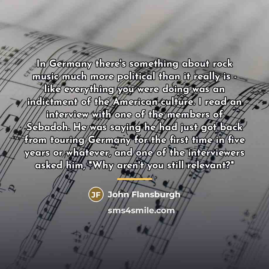 “In Germany there's something about rock music much more political…” quote by John Flansburgh