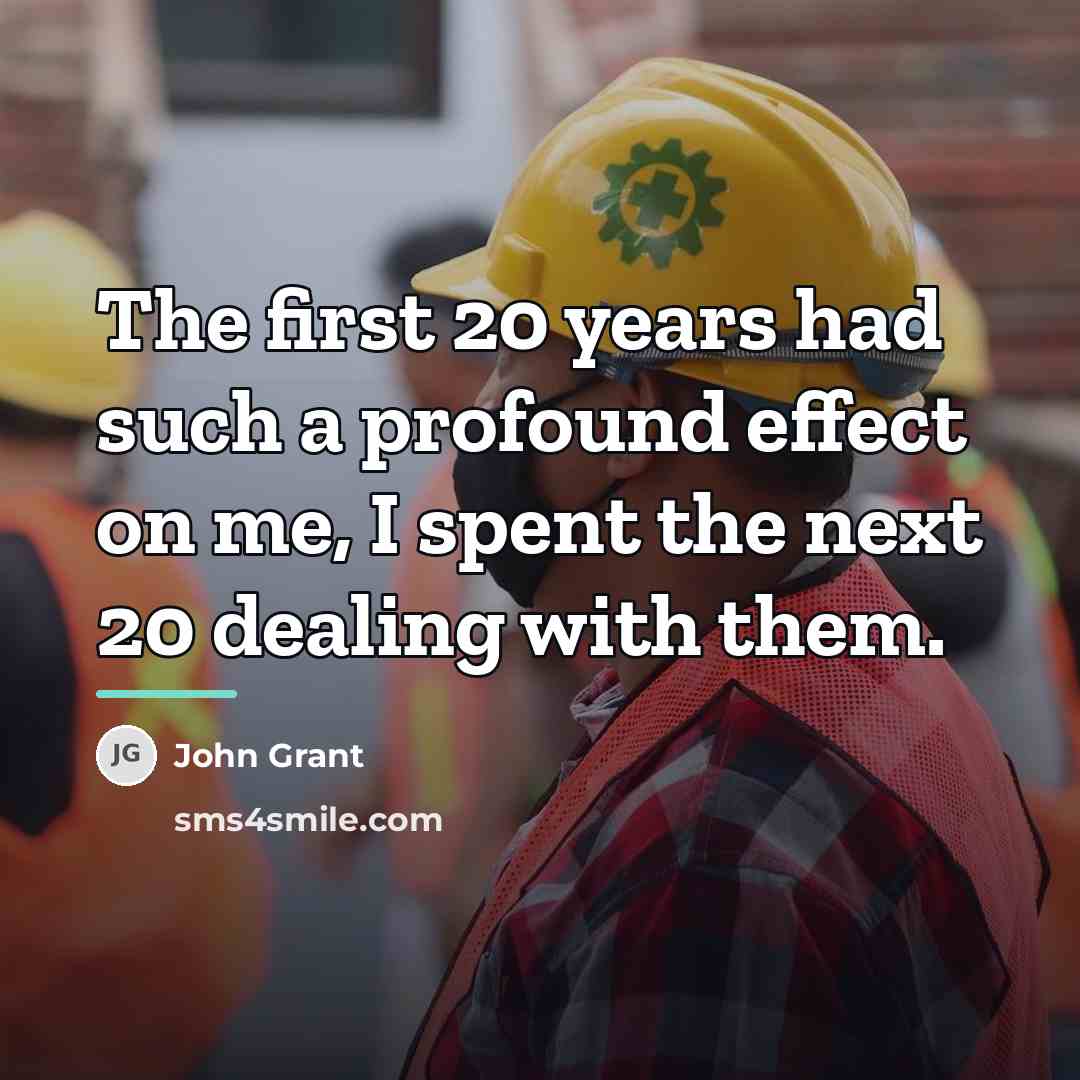 “The first 20 years had such a profound effect on…” quote by John Grant