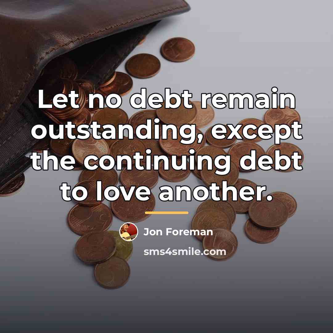 “Let no debt remain outstanding, except the continuing debt to…” quote by Jon Foreman