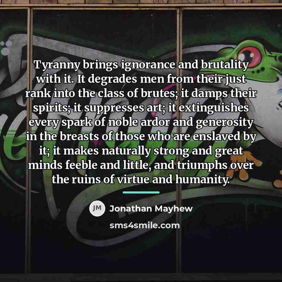 “Tyranny brings ignorance and brutality with it. It degrades men…” quote by Jonathan Mayhew