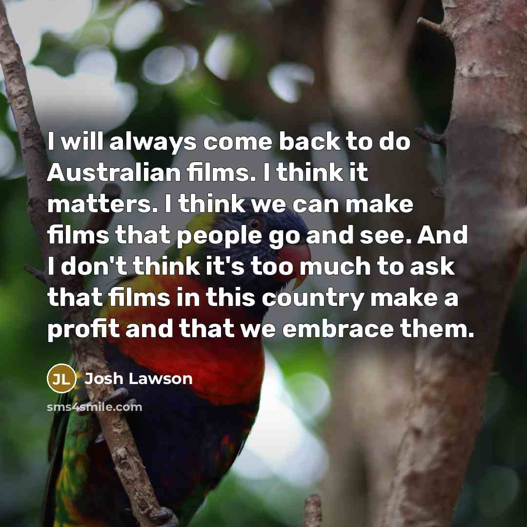 “I will always come back to do Australian films. I…” quote by Josh Lawson