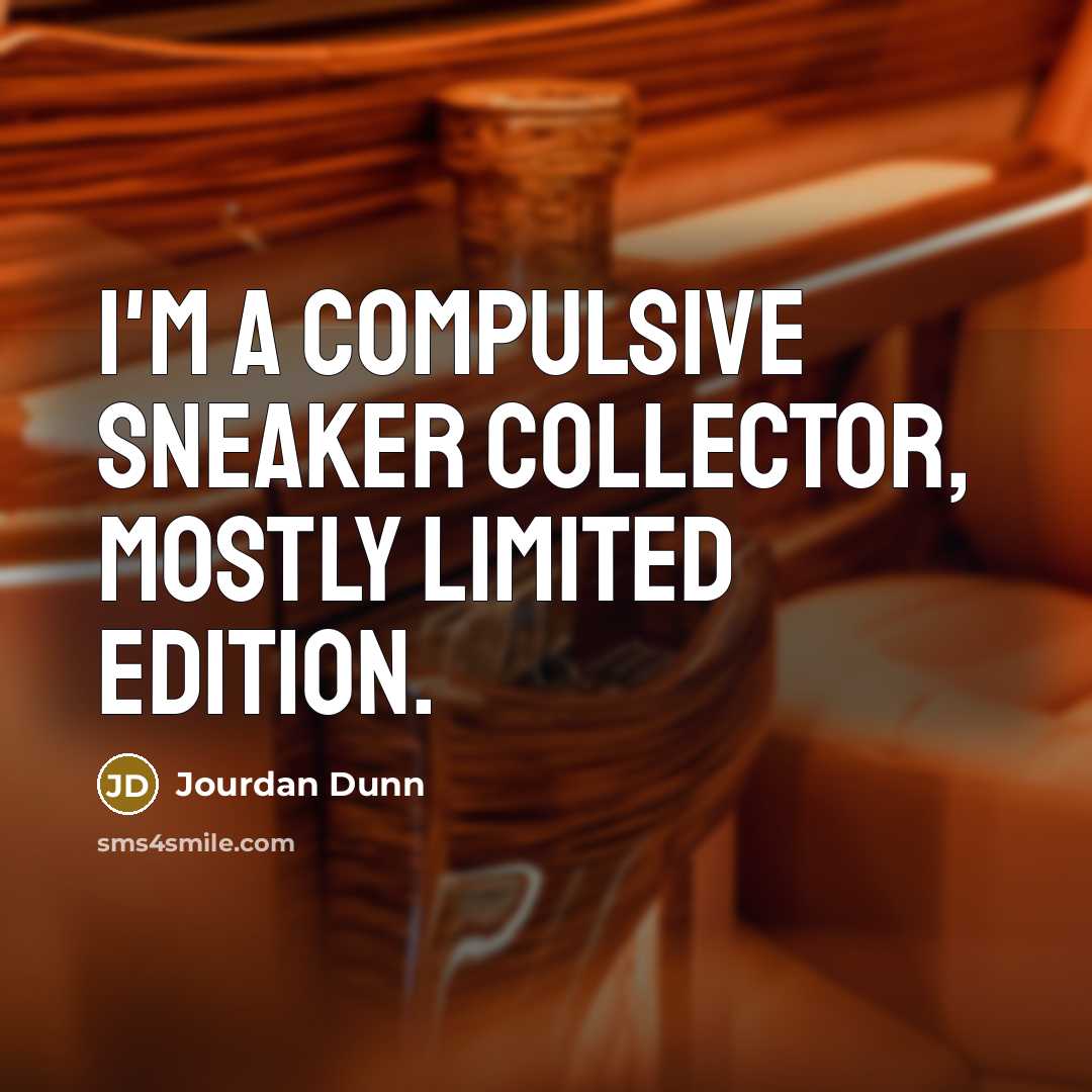 “I'm a compulsive sneaker collector, mostly limited edition.…” quote by Jourdan Dunn