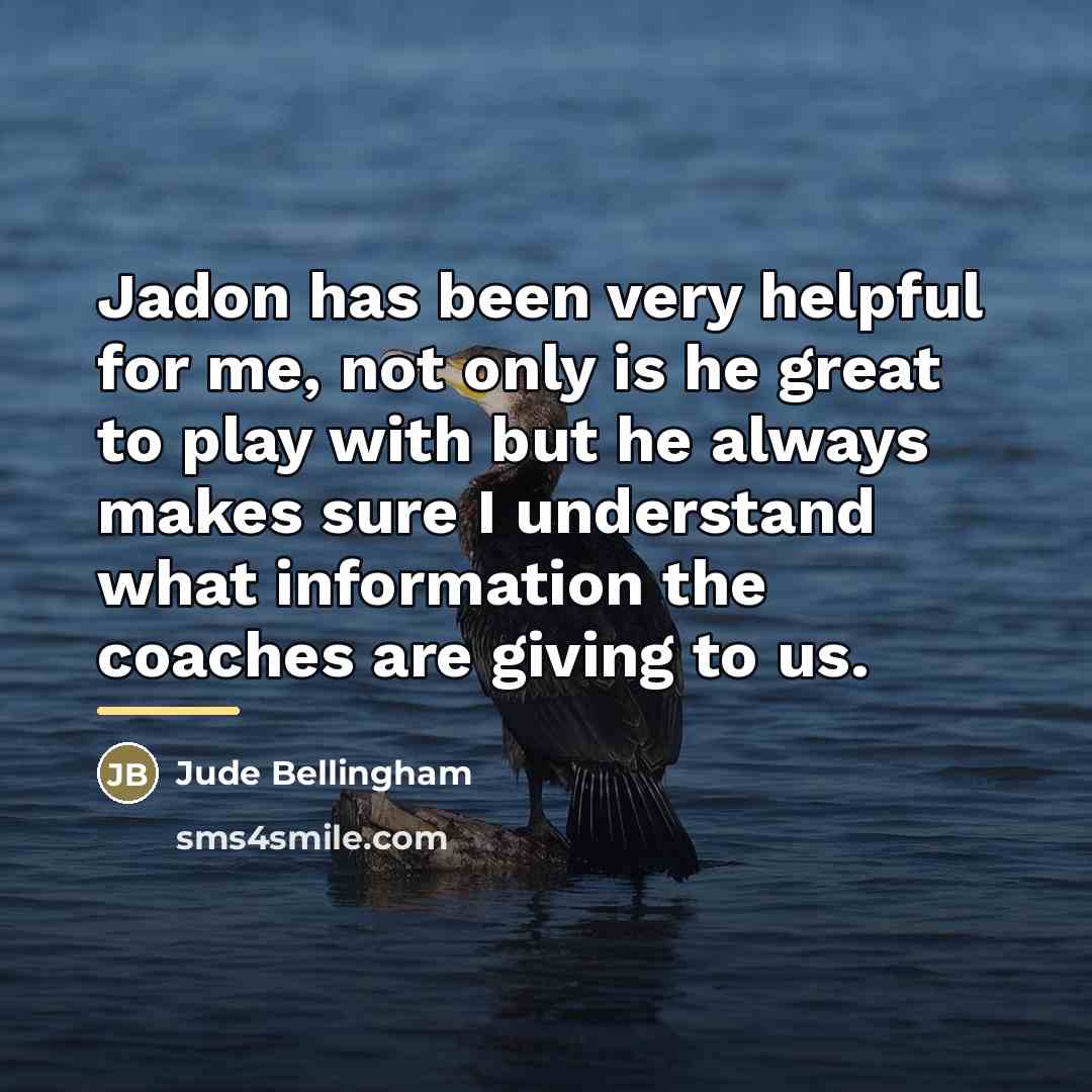 “Jadon has been very helpful for me, not only is…” quote by Jude Bellingham