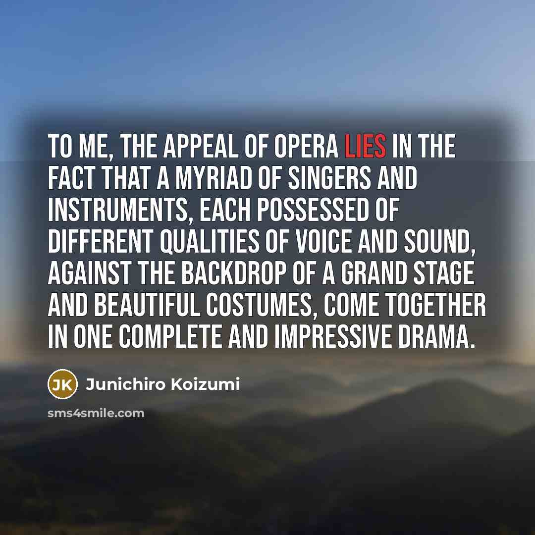 “To me, the appeal of opera lies in the fact…” quote by Junichiro Koizumi