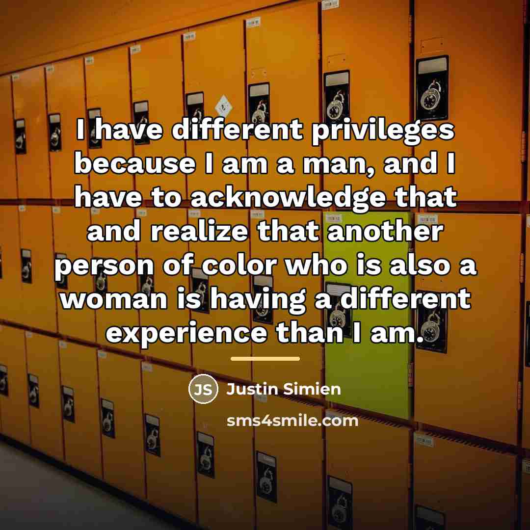 “I have different privileges because I am a man, and…” quote by Justin Simien