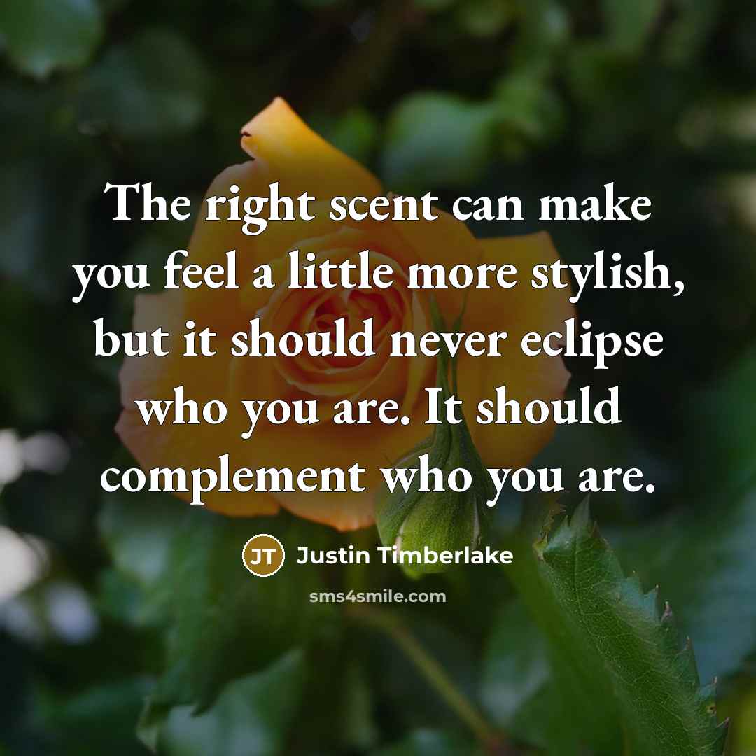 “The right scent can make you feel a little more…” quote by Justin Timberlake