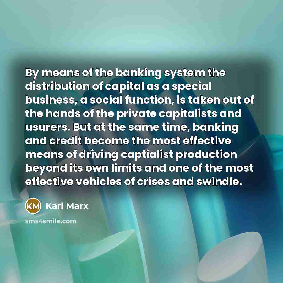 “By means of the banking system the distribution of capital…” quote by Karl Marx