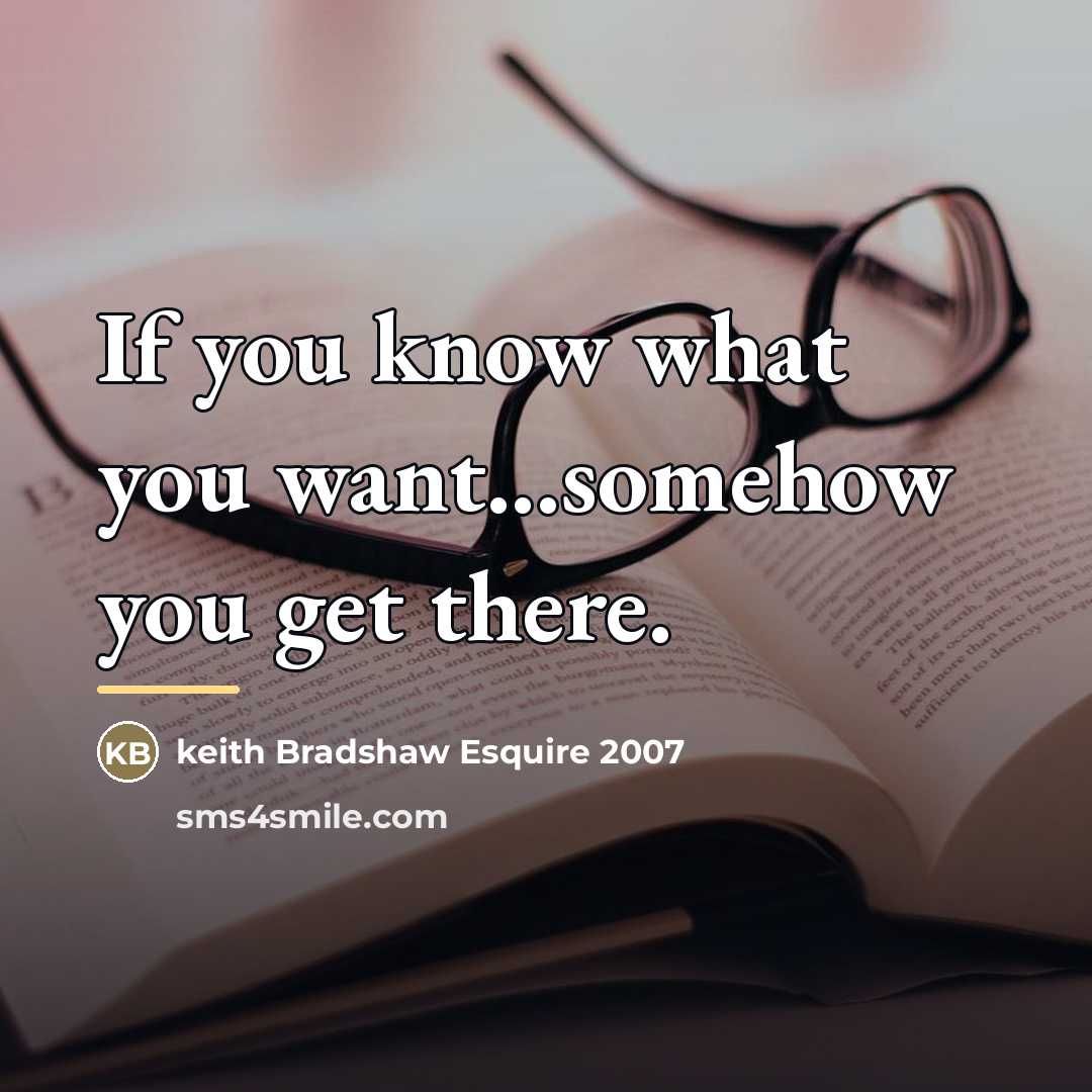 “If you know what you want...somehow you get there.…” quote by keith Bradshaw Esquire 2007