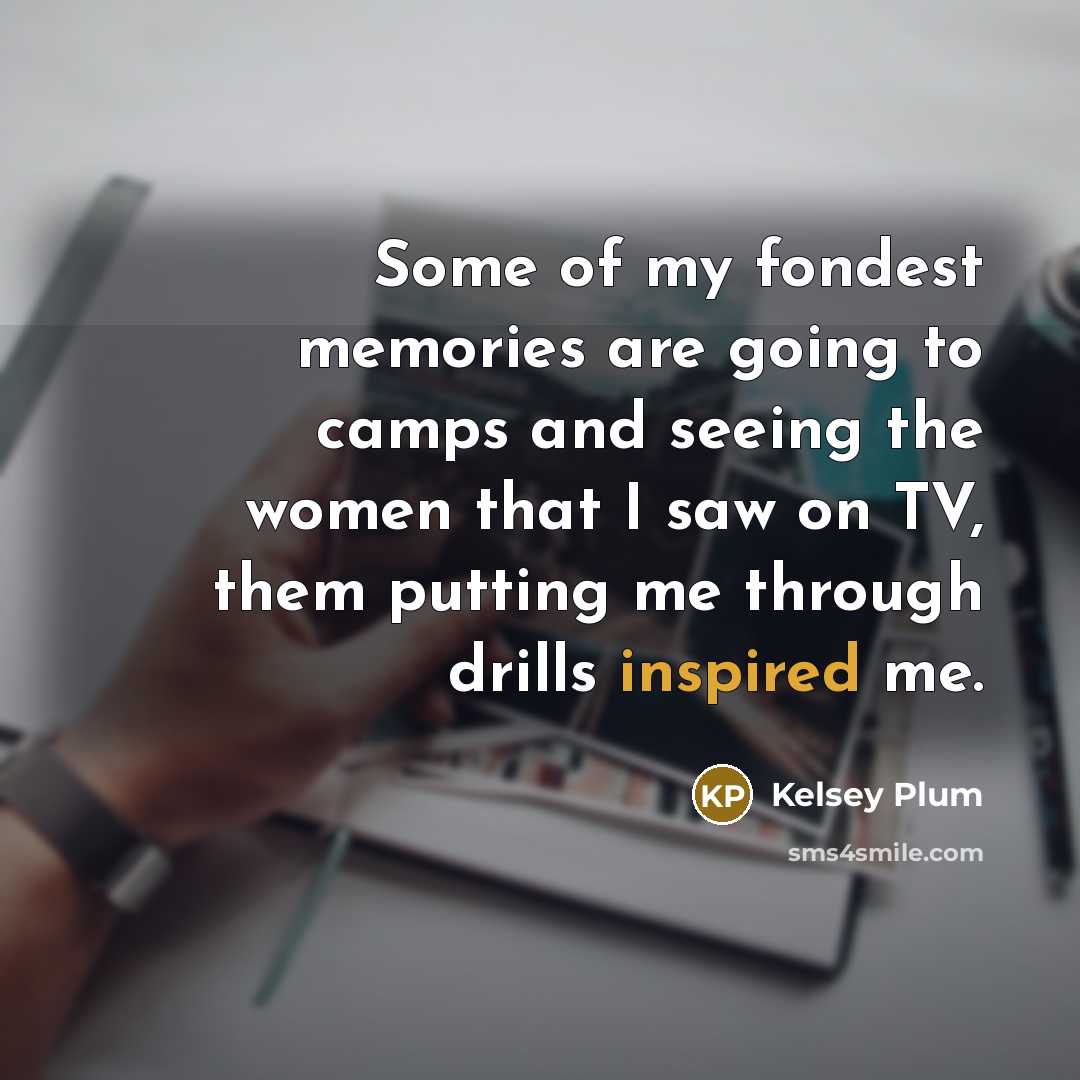 “Some of my fondest memories are going to camps and…” quote by Kelsey Plum