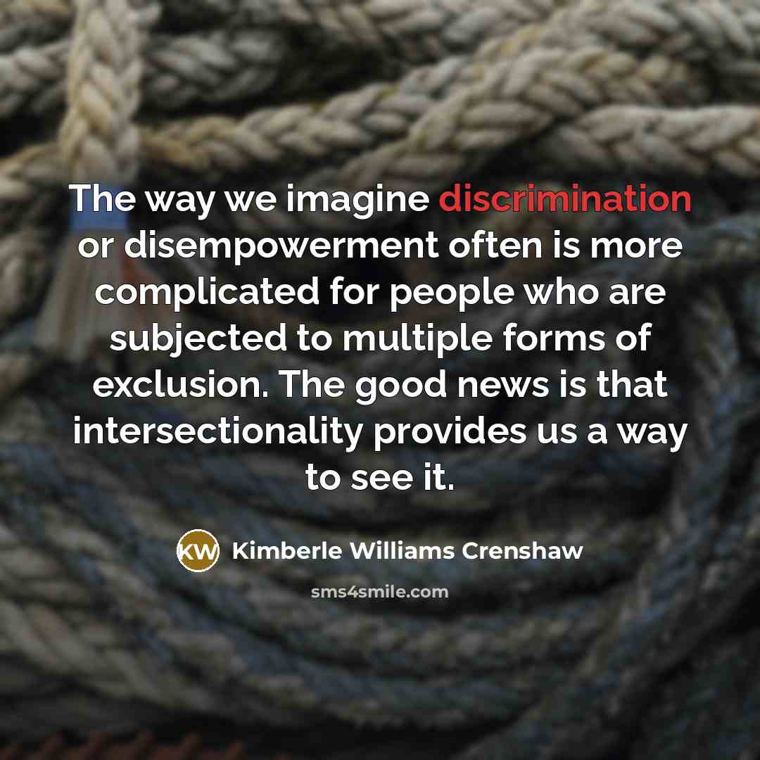 “The way we imagine discrimination or disempowerment often is more…” quote by Kimberle Williams Crenshaw