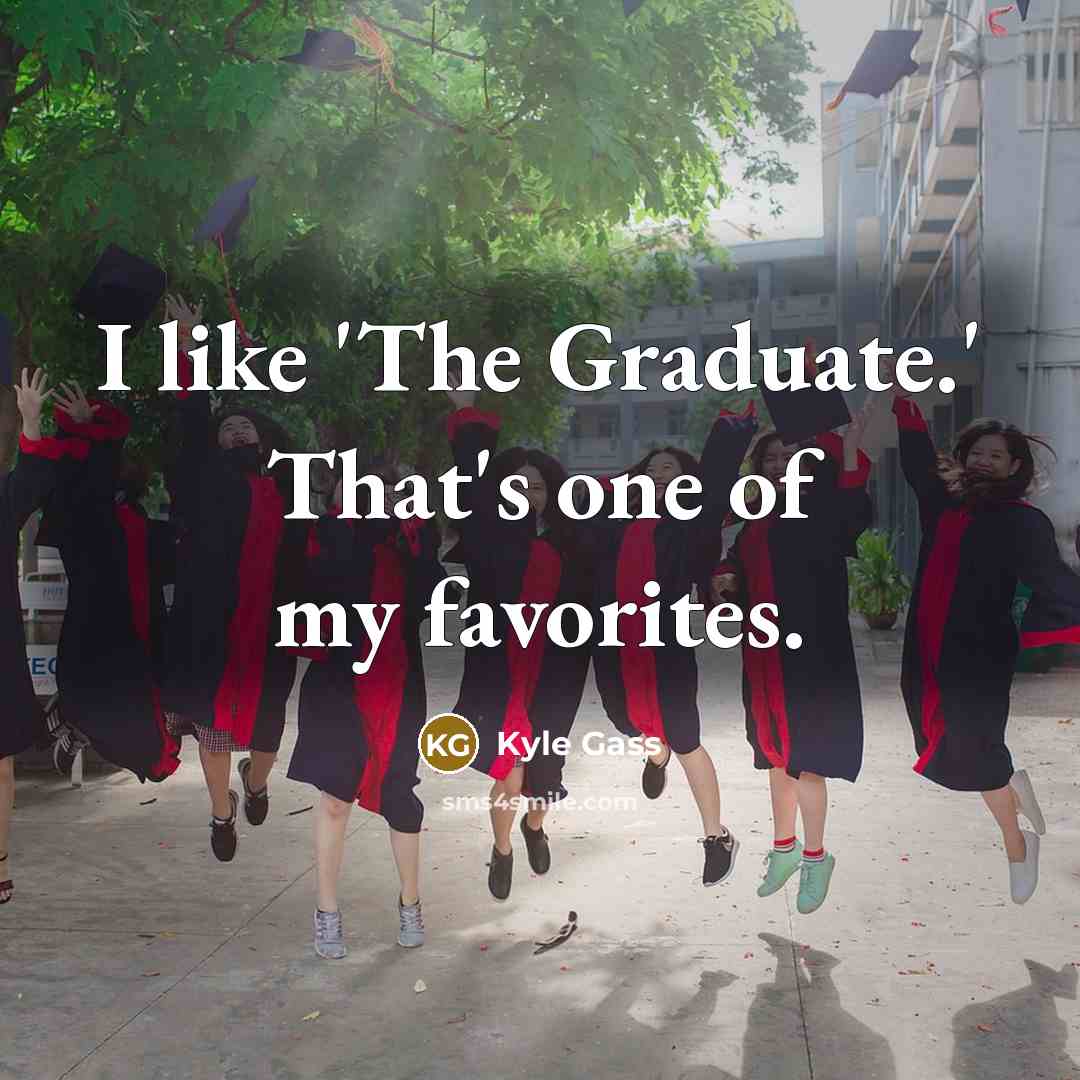 “I like 'The Graduate.' That's one of my favorites.…” quote by Kyle Gass