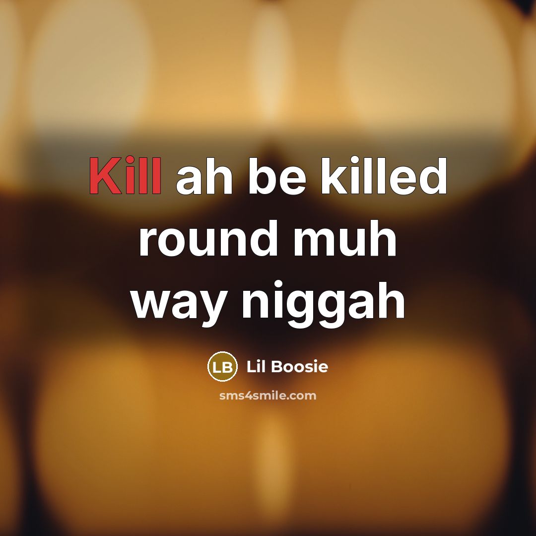 “Kill ah be killed round muh way niggah” quote by Lil Boosie