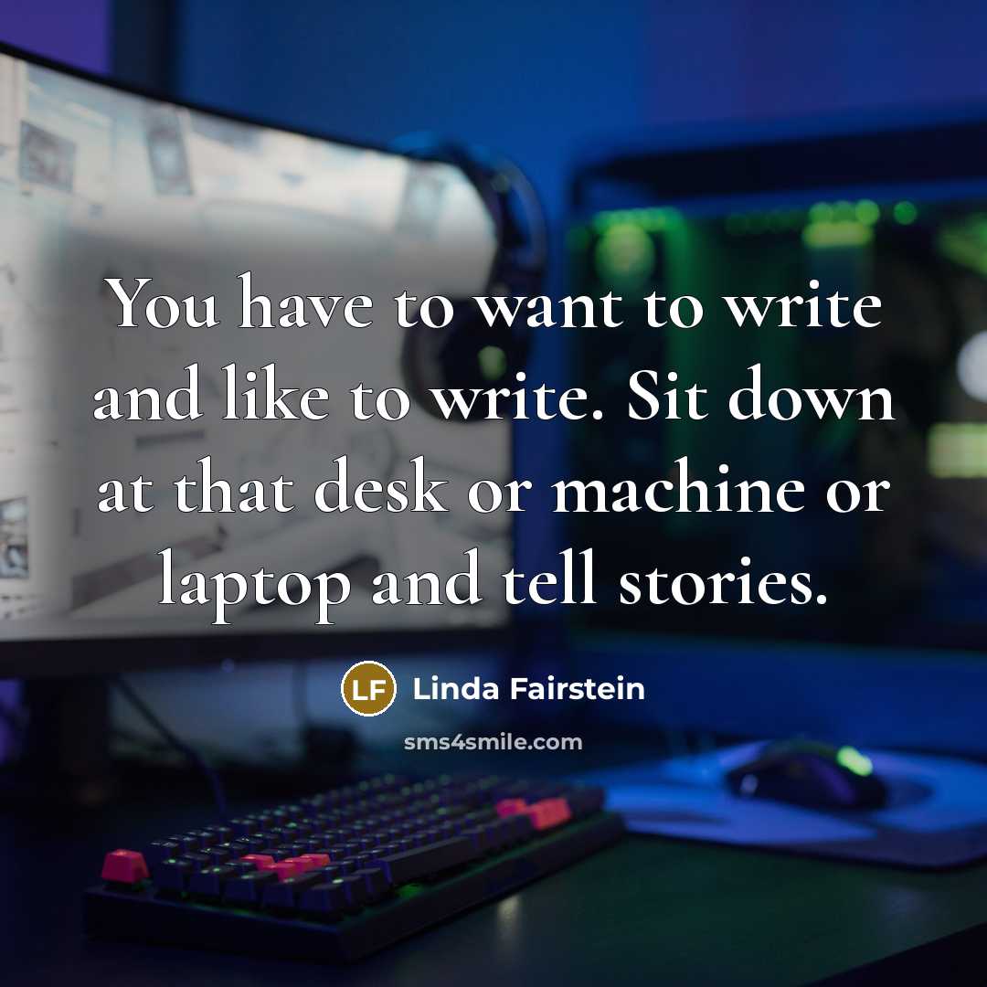 “You have to want to write and like to write.…” quote by Linda Fairstein