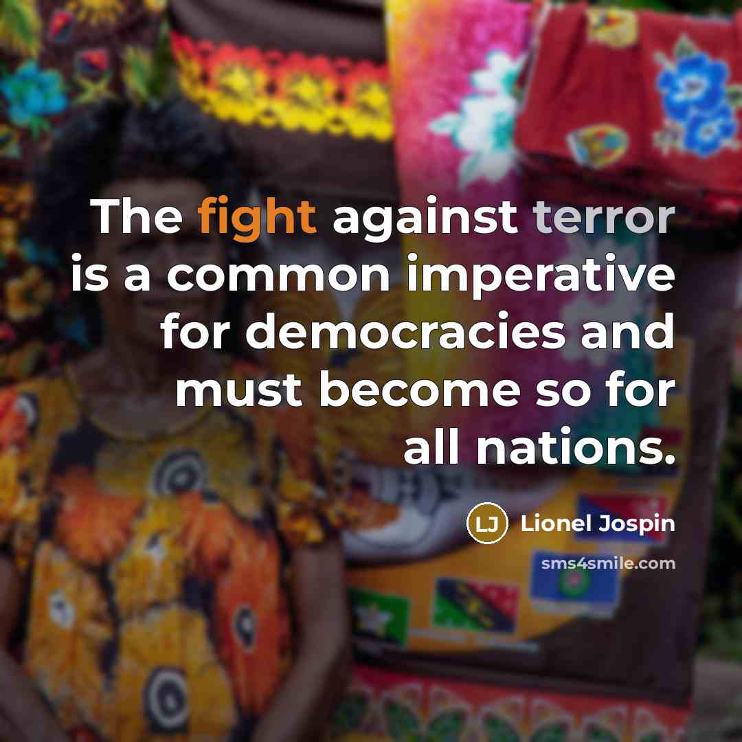 “The fight against terror is a common imperative for democracies…” quote by Lionel Jospin