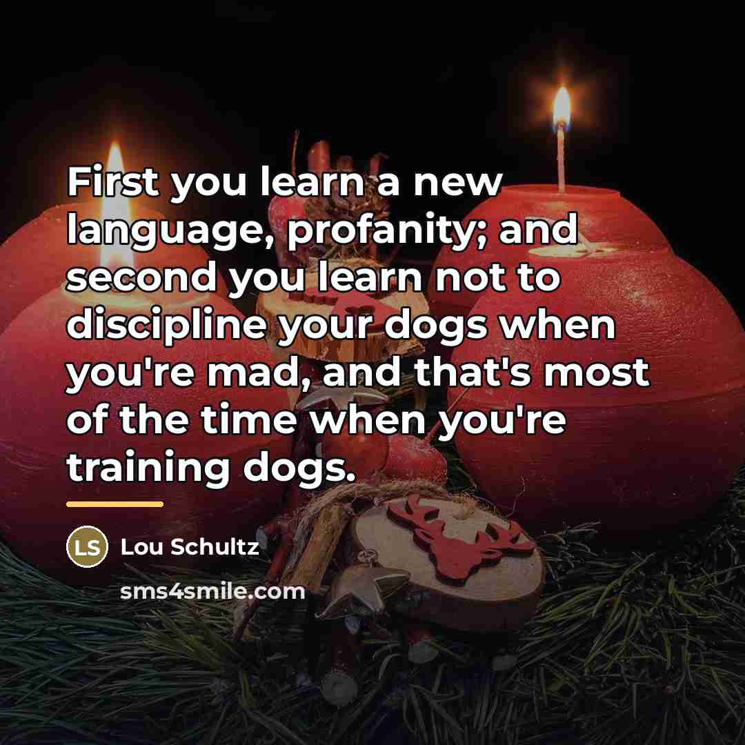 “First you learn a new language, profanity; and second you…” quote by Lou Schultz