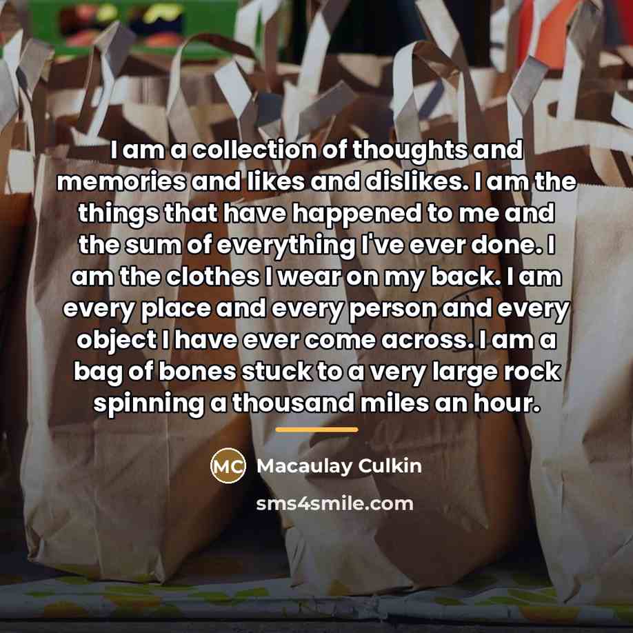 “I am a collection of thoughts and memories and likes…” quote by Macaulay Culkin