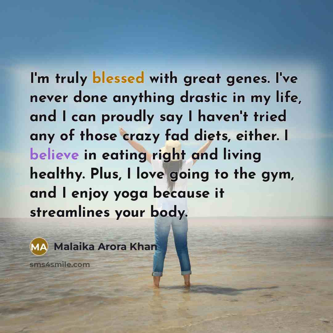 “I'm truly blessed with great genes. I've never done anything…” quote by Malaika Arora Khan