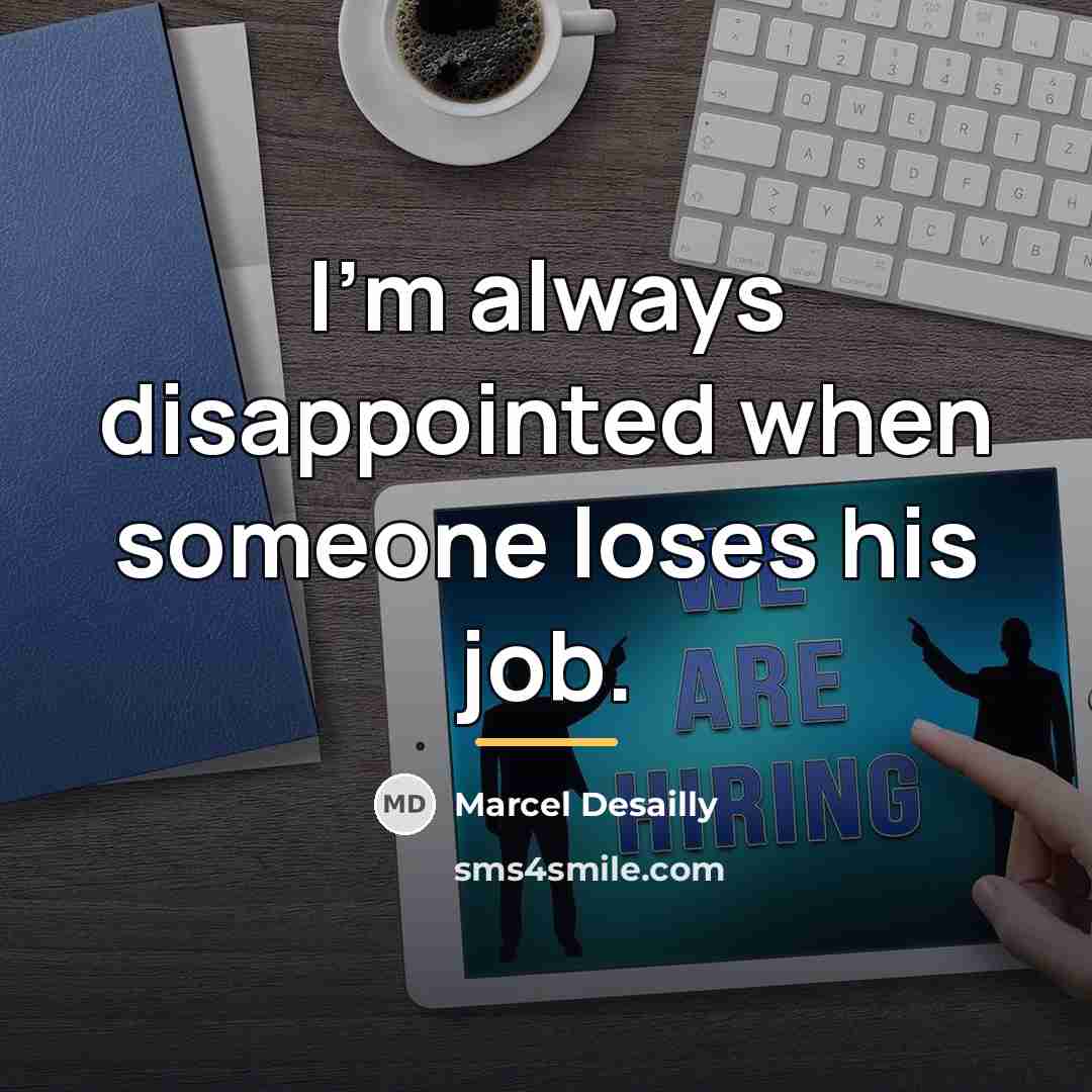“I'm always disappointed when someone loses his job.…” quote by Marcel Desailly