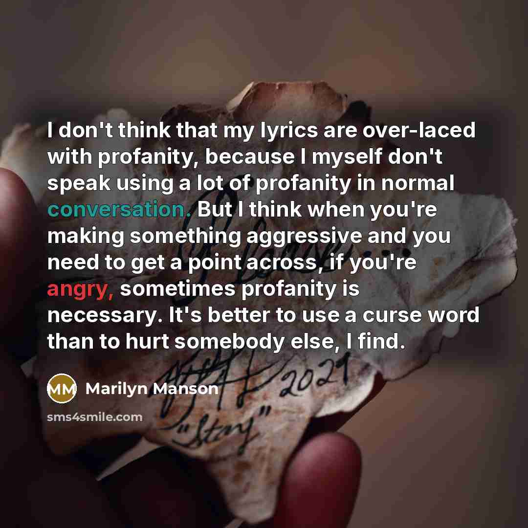 “I don't think that my lyrics are over-laced with profanity,…” quote by Marilyn Manson