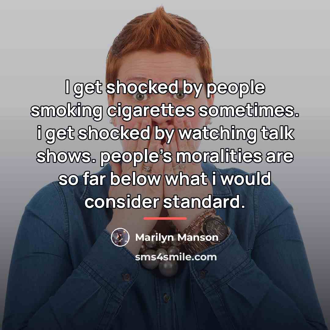 “I get shocked by people smoking cigarettes sometimes. i get…” quote by Marilyn Manson