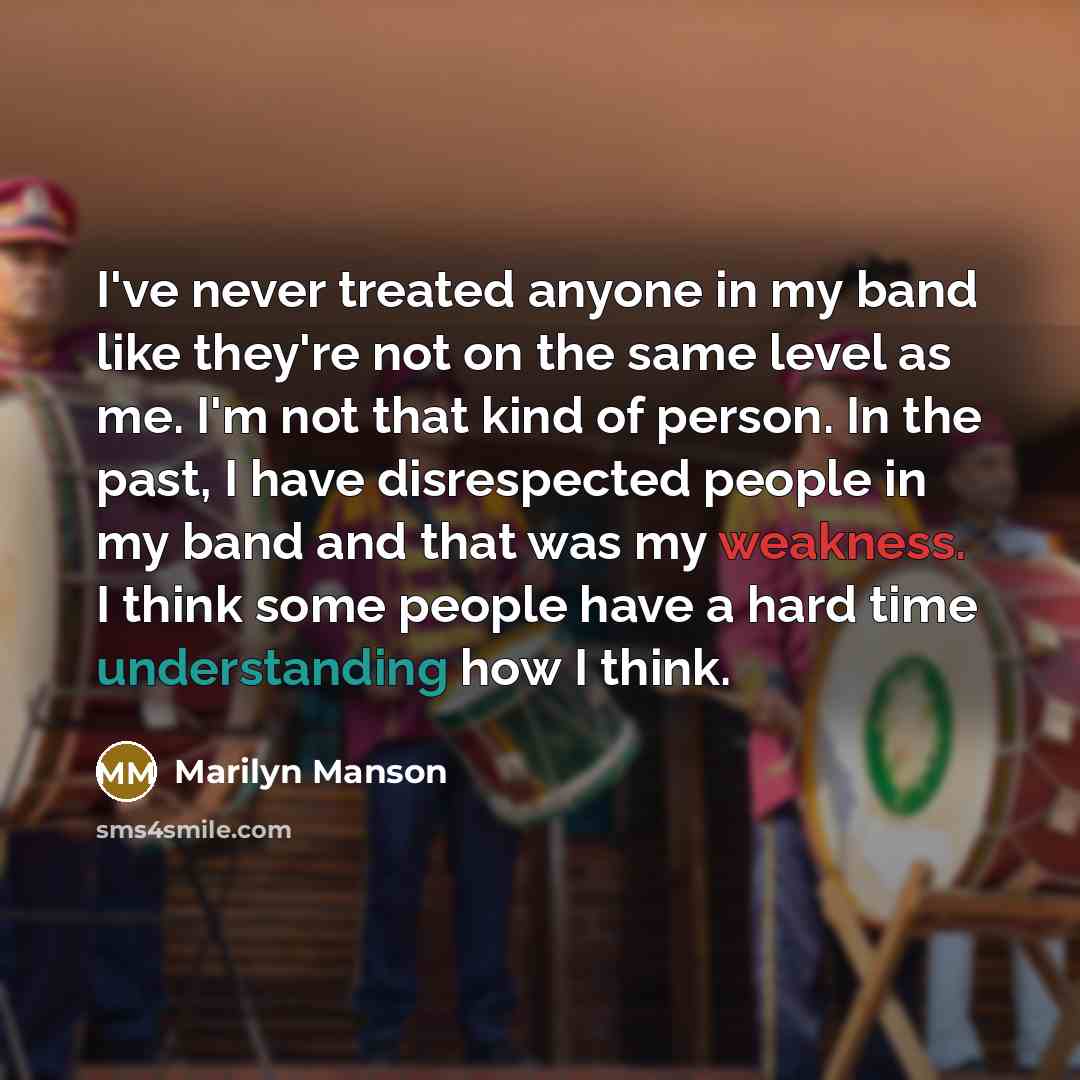 “I've never treated anyone in my band like they're not…” quote by Marilyn Manson
