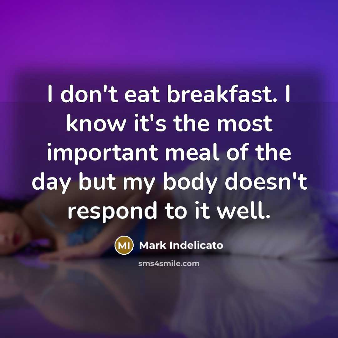 “I don't eat breakfast. I know it's the most important…” quote by Mark Indelicato