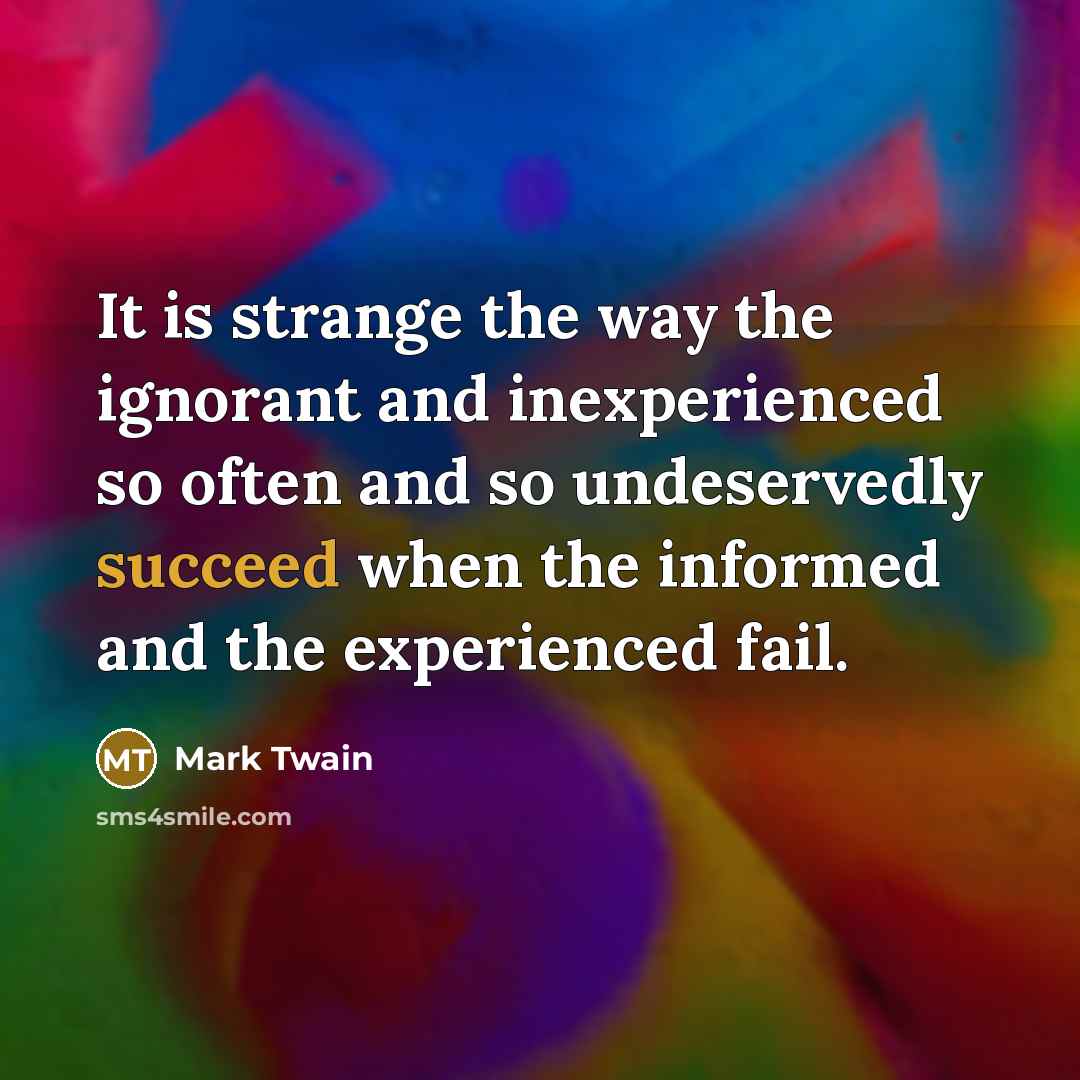 “It is strange the way the ignorant and inexperienced so…” quote by Mark Twain