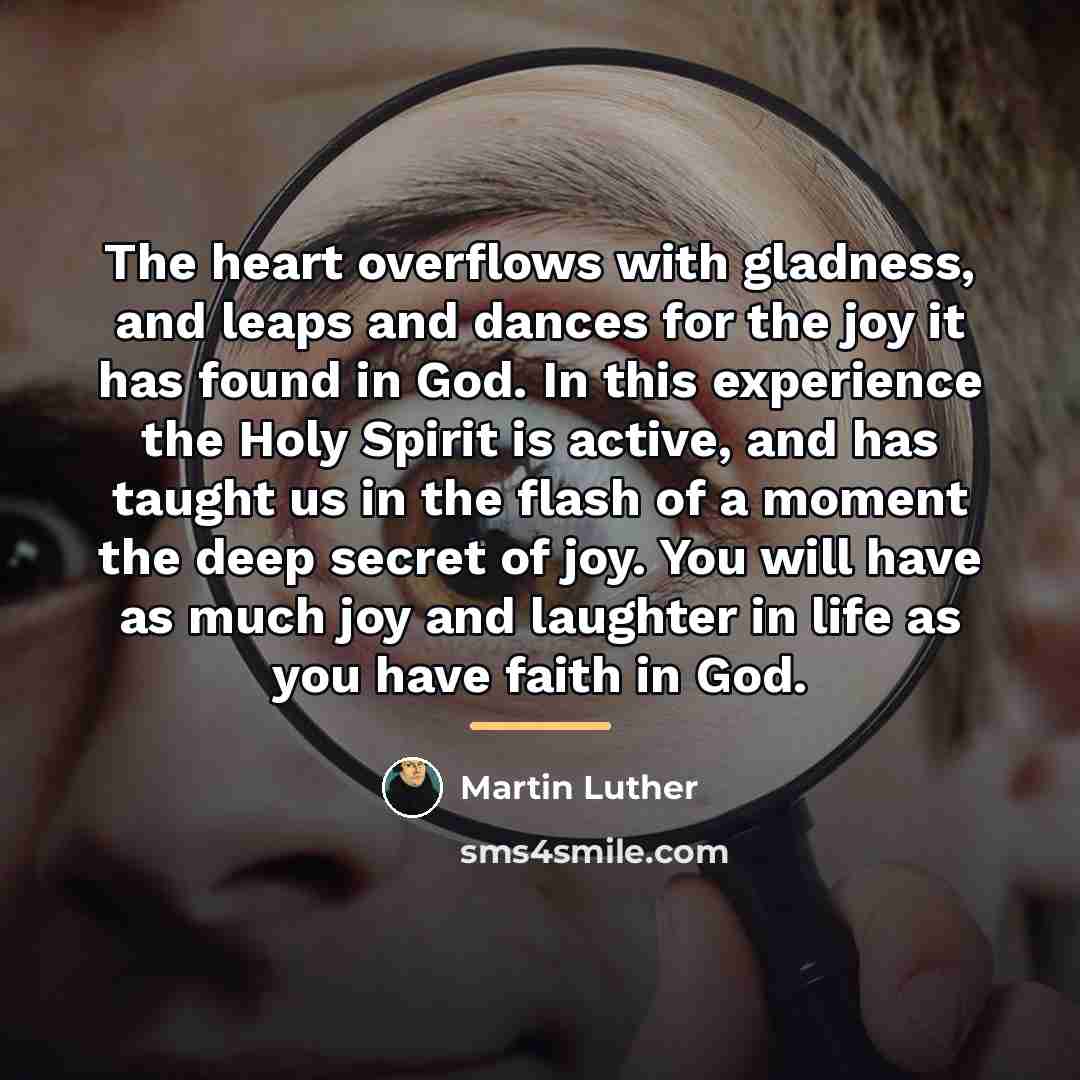 “The heart overflows with gladness, and leaps and dances for…” quote by Martin Luther