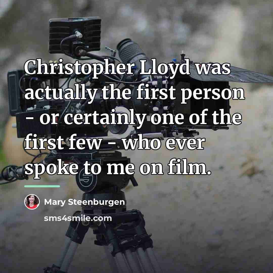 “Christopher Lloyd was actually the first person - or certainly…” quote by Mary Steenburgen