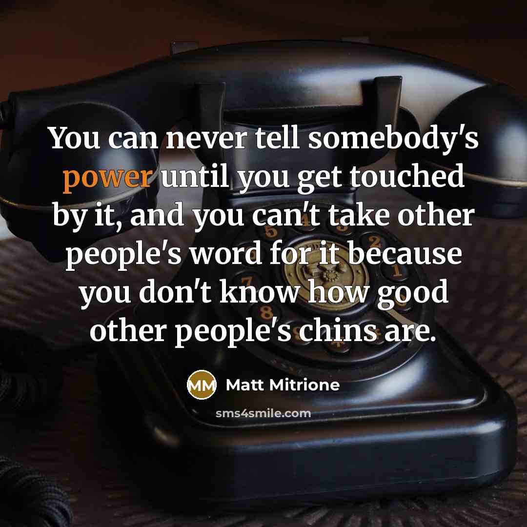 “You can never tell somebody's power until you get touched…” quote by Matt Mitrione