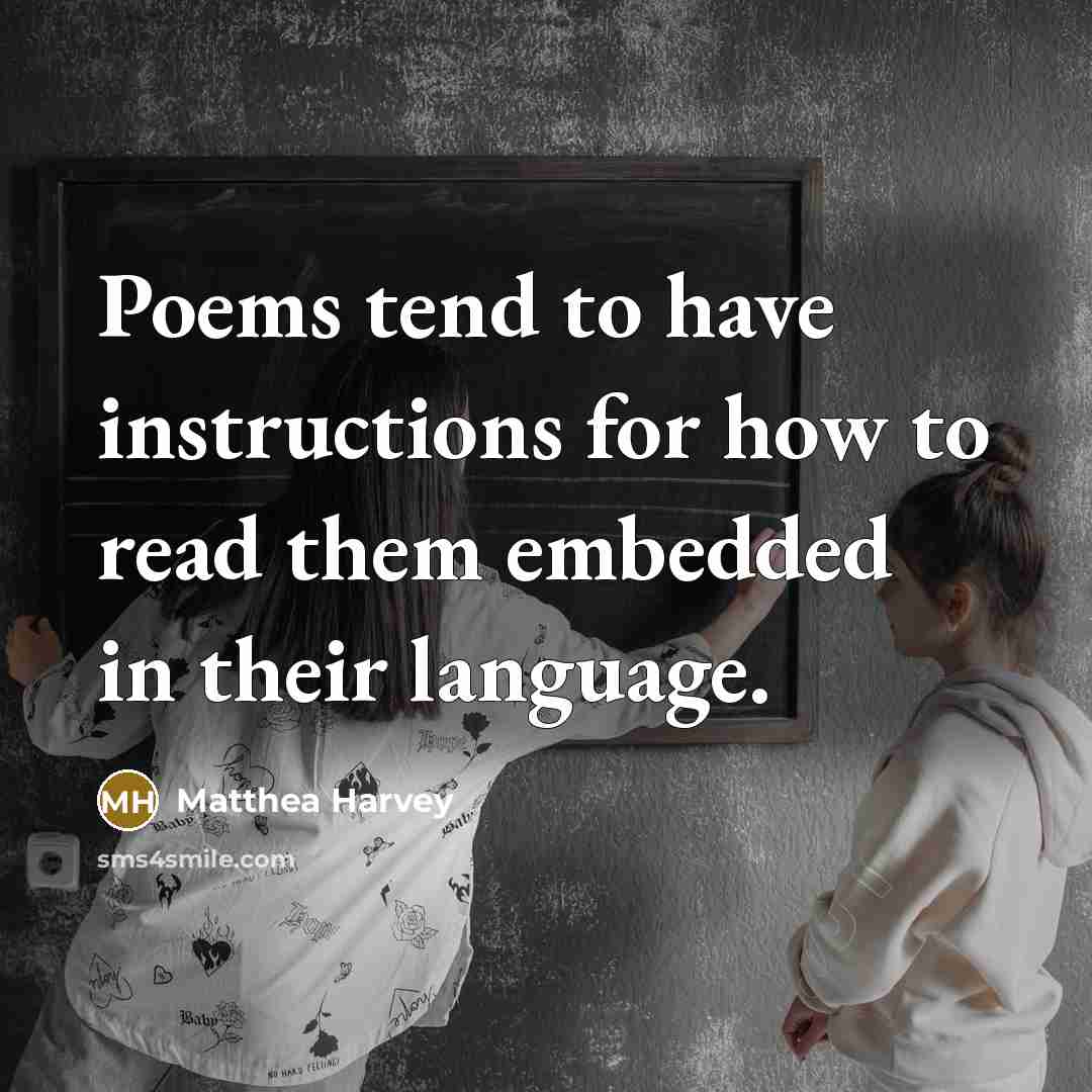 “Poems tend to have instructions for how to read them…” quote by Matthea Harvey