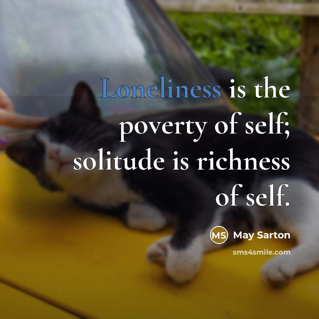 “Loneliness is the poverty of self; solitude is richness of…” quote by May Sarton