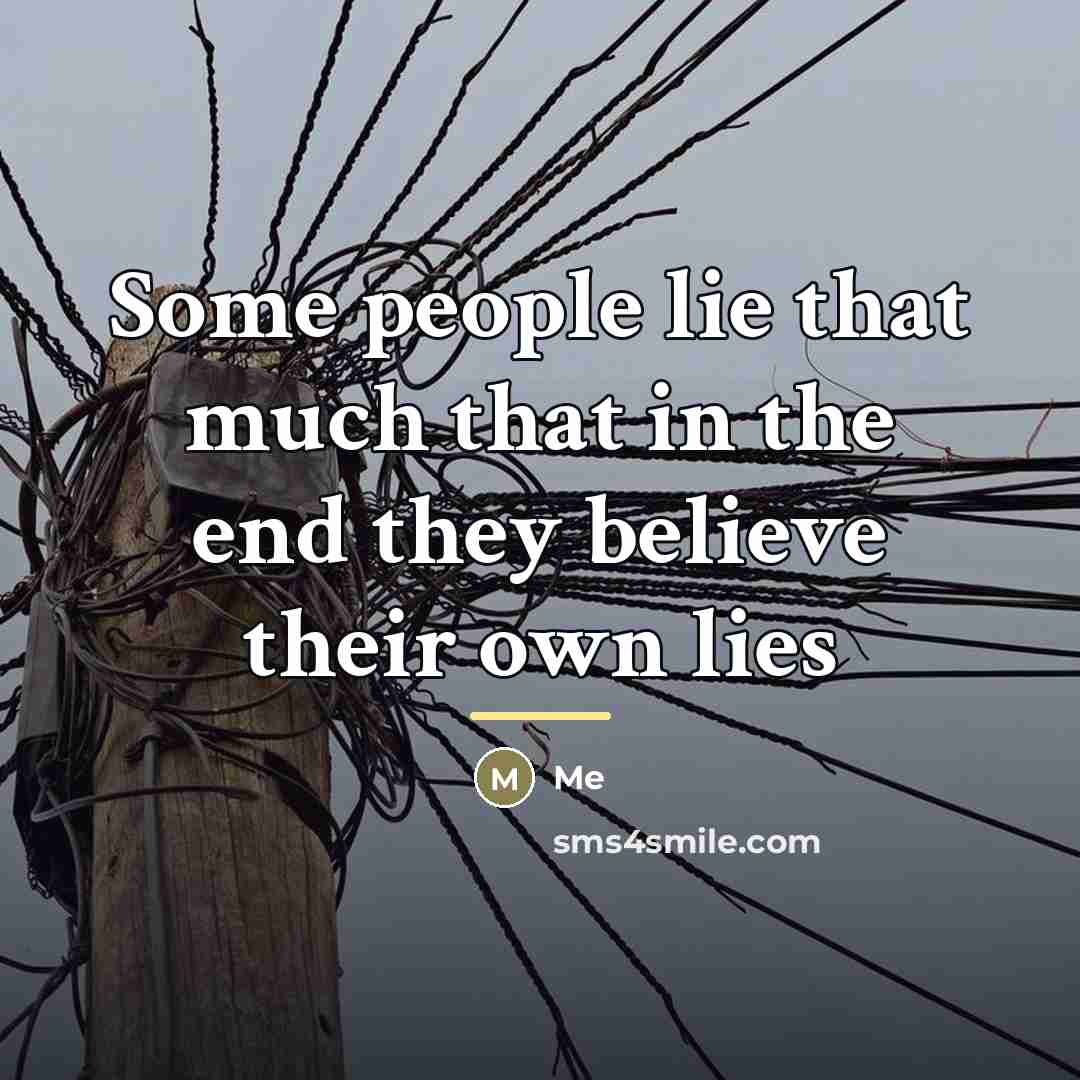 “Some people lie that much that in the end they…” quote by Me