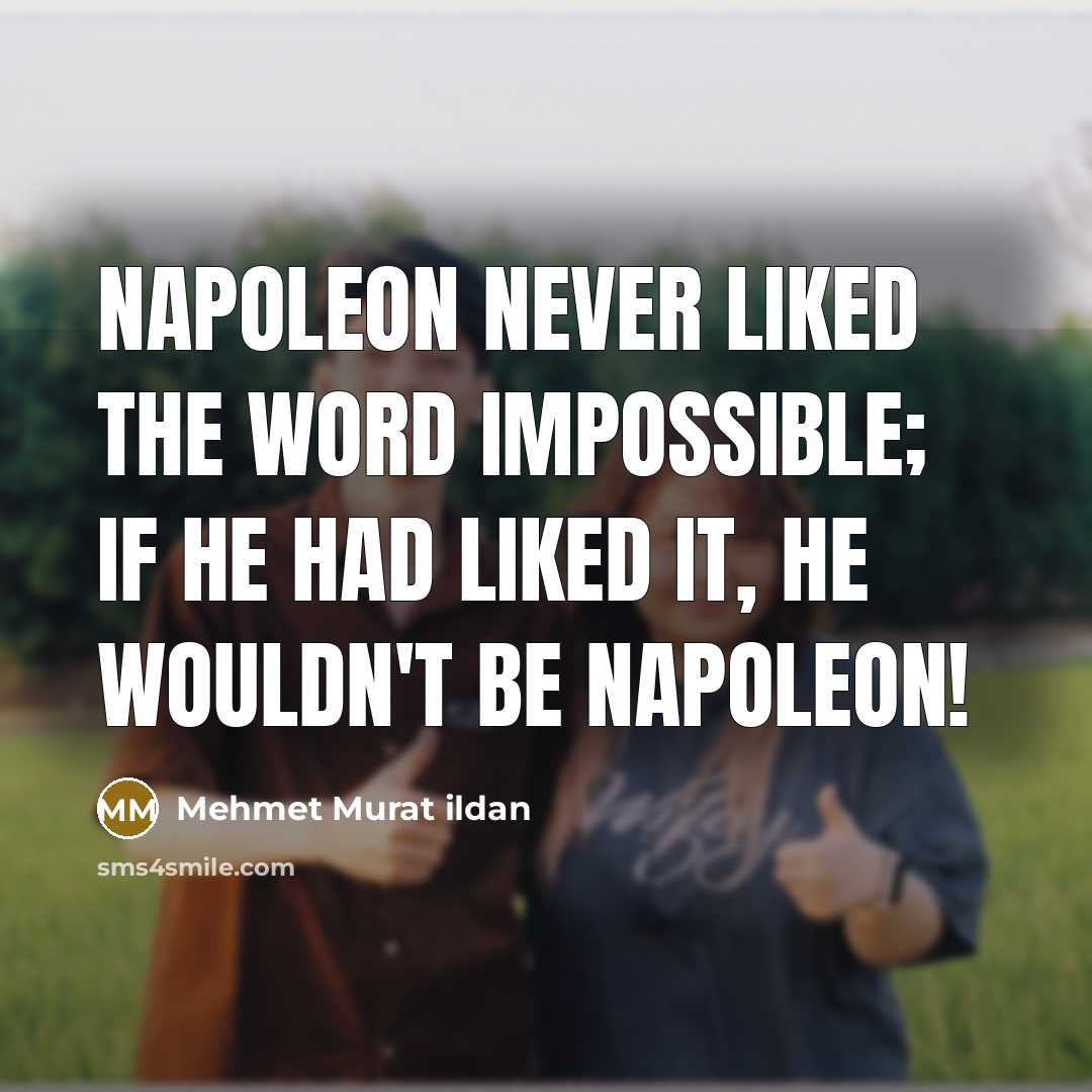“Napoleon never liked the word impossible; if he had liked…” quote by Mehmet Murat Ildan