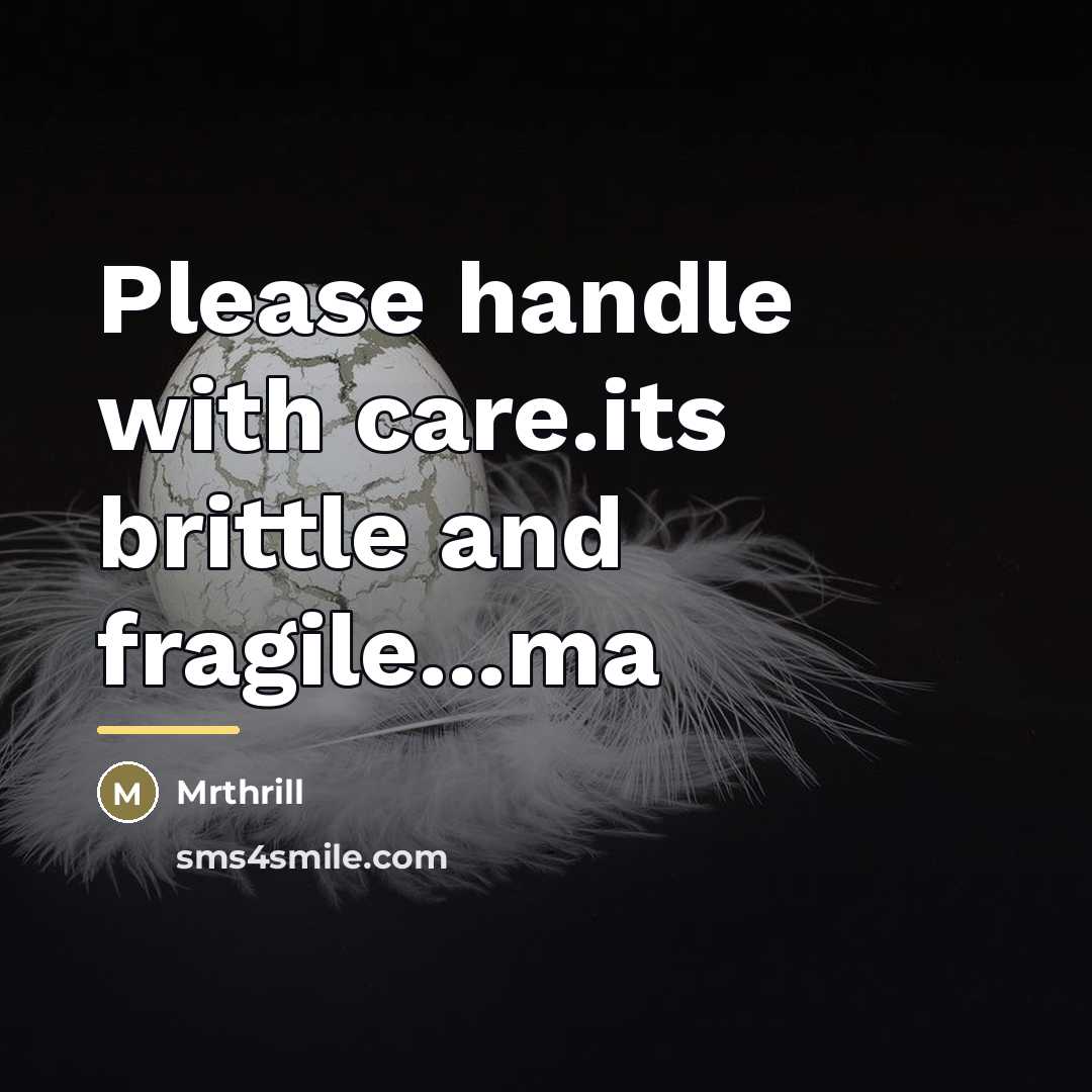 “Please handle with care.its brittle and fragile...ma…” quote by Mrthrill