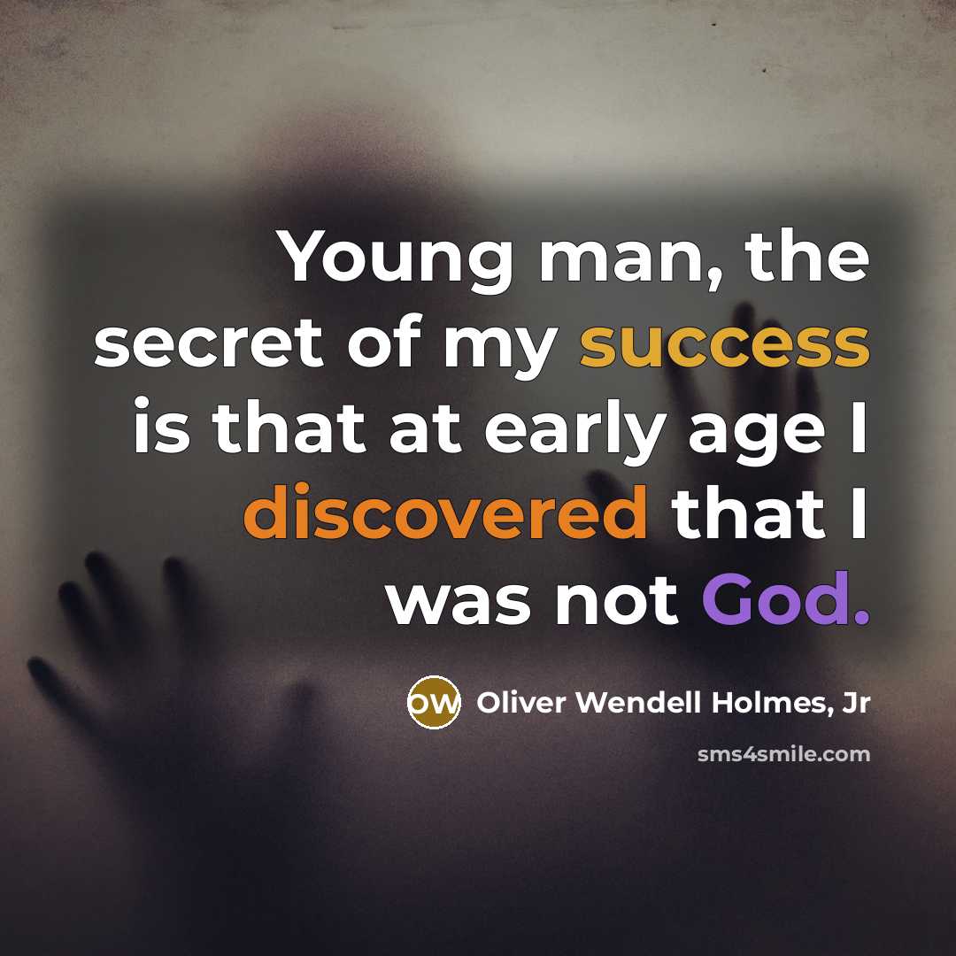 “Young man, the secret of my success is that at…” quote by Oliver Wendell Holmes, Jr