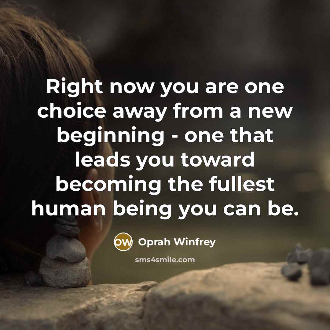 “Right now you are one choice away from a new…” quote by Oprah Winfrey