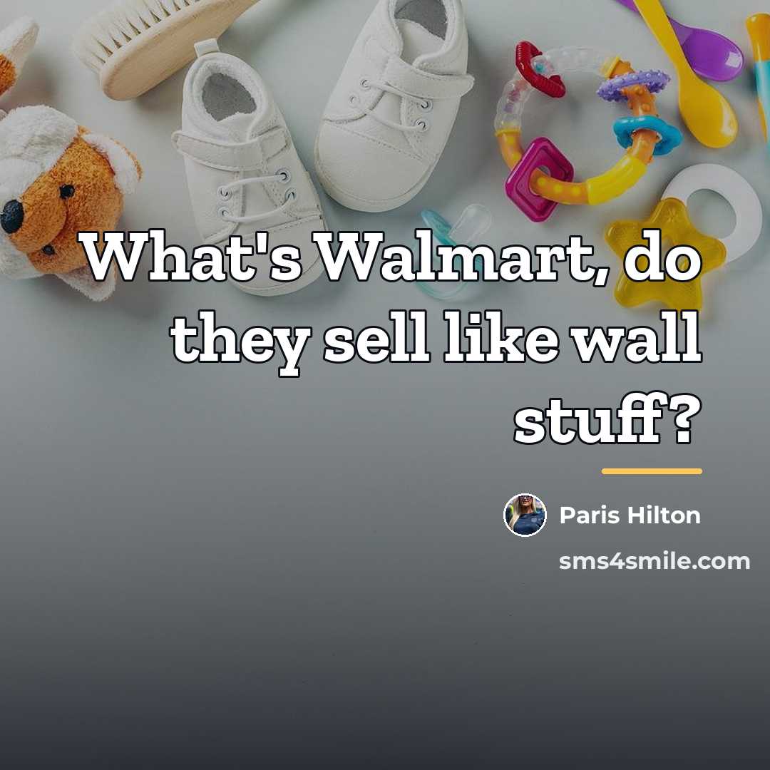 “What's Walmart, do they sell like wall stuff?…” quote by Paris Hilton