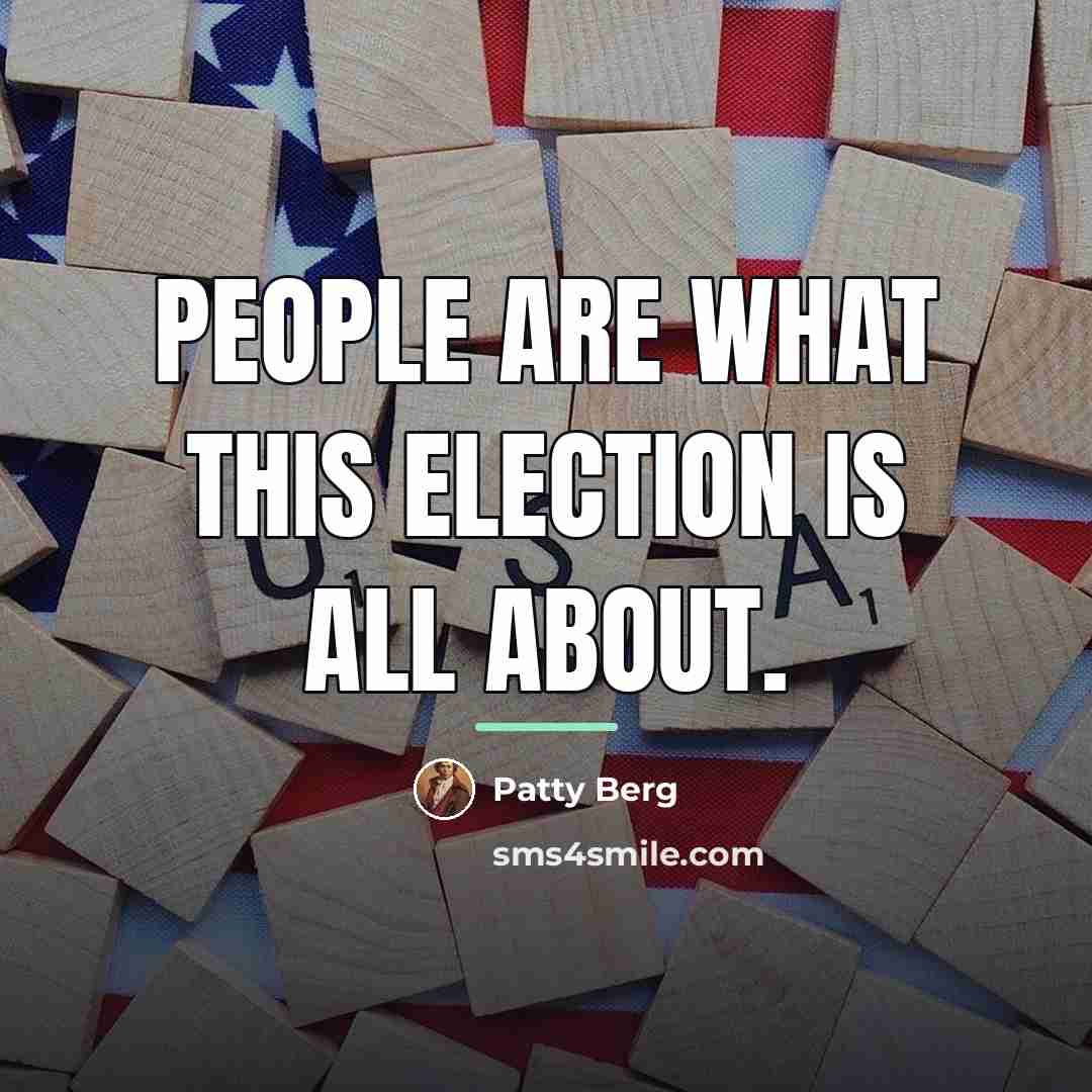 “People are what this election is all about.…” quote by Patty Berg