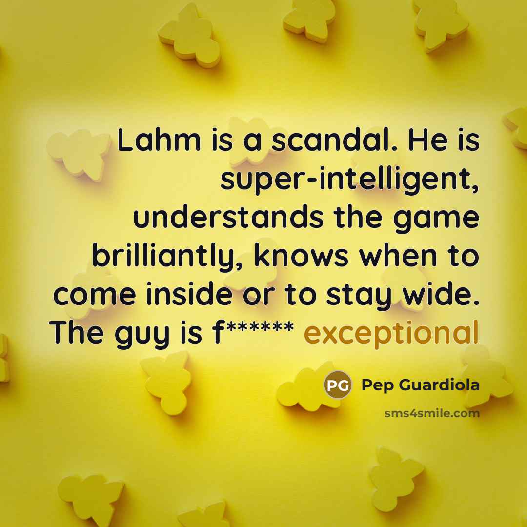 “Lahm is a scandal. He is super-intelligent, understands the game…” quote by Pep Guardiola