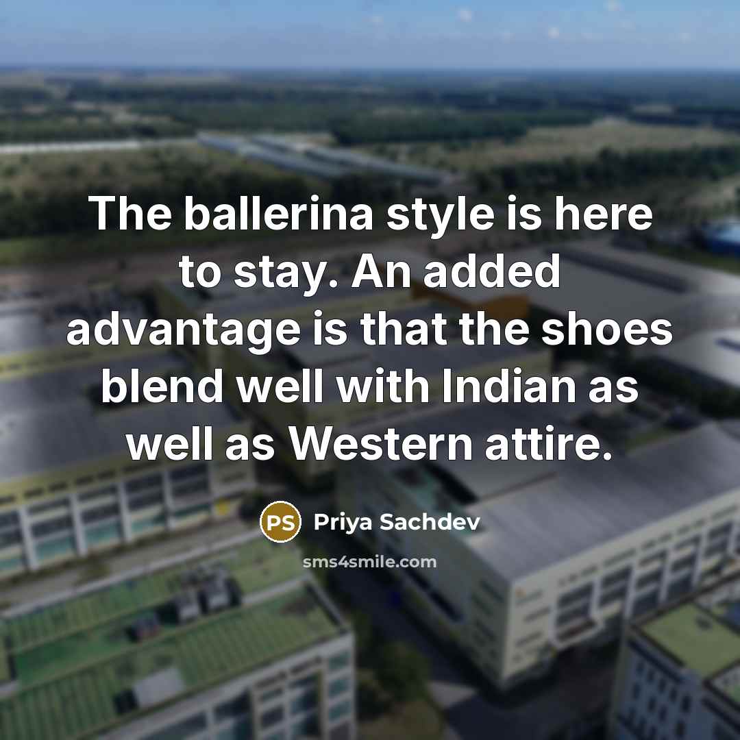 “The ballerina style is here to stay. An added advantage…” quote by Priya Sachdev
