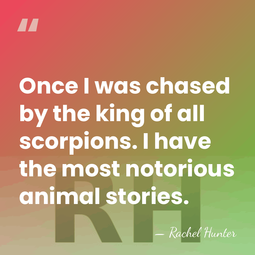 Once I was chased by the king of all scorpions. I have&hellip; - Rachel Hunter