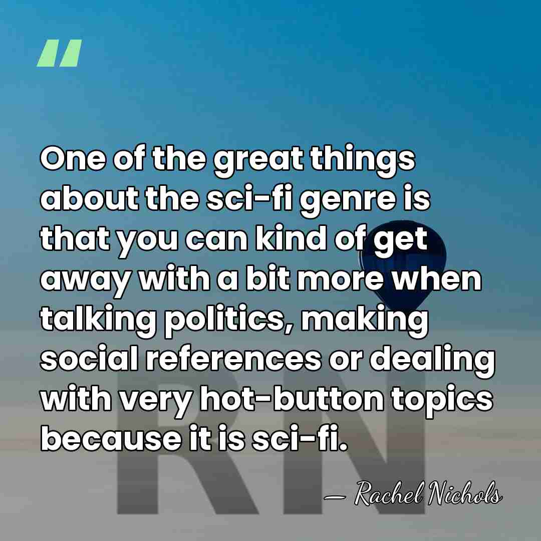 One of the great things about the sci-fi genre is that you&hellip; - Rachel Nichols