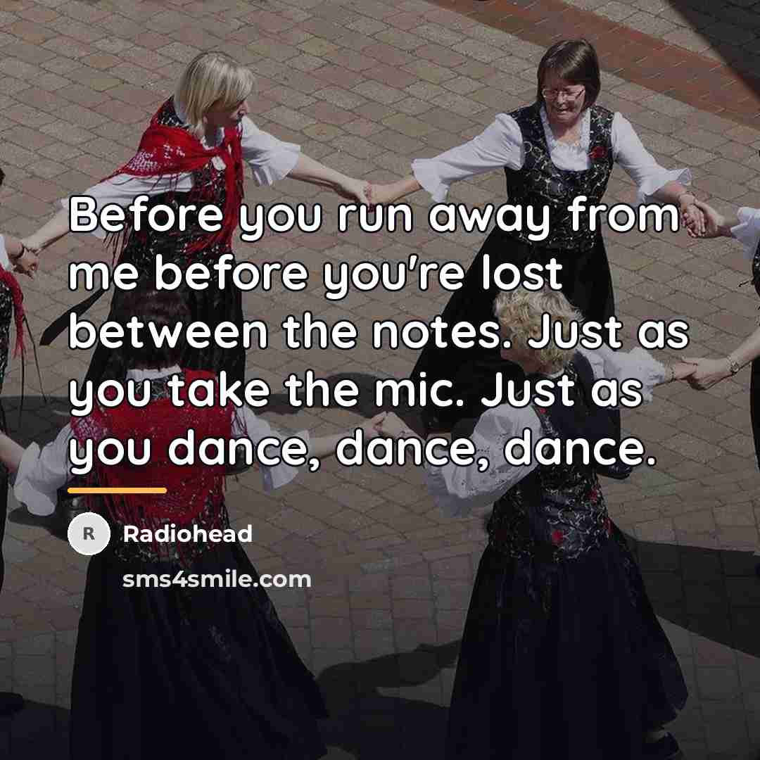 “Before you run away from me before you're lost between…” quote by Radiohead