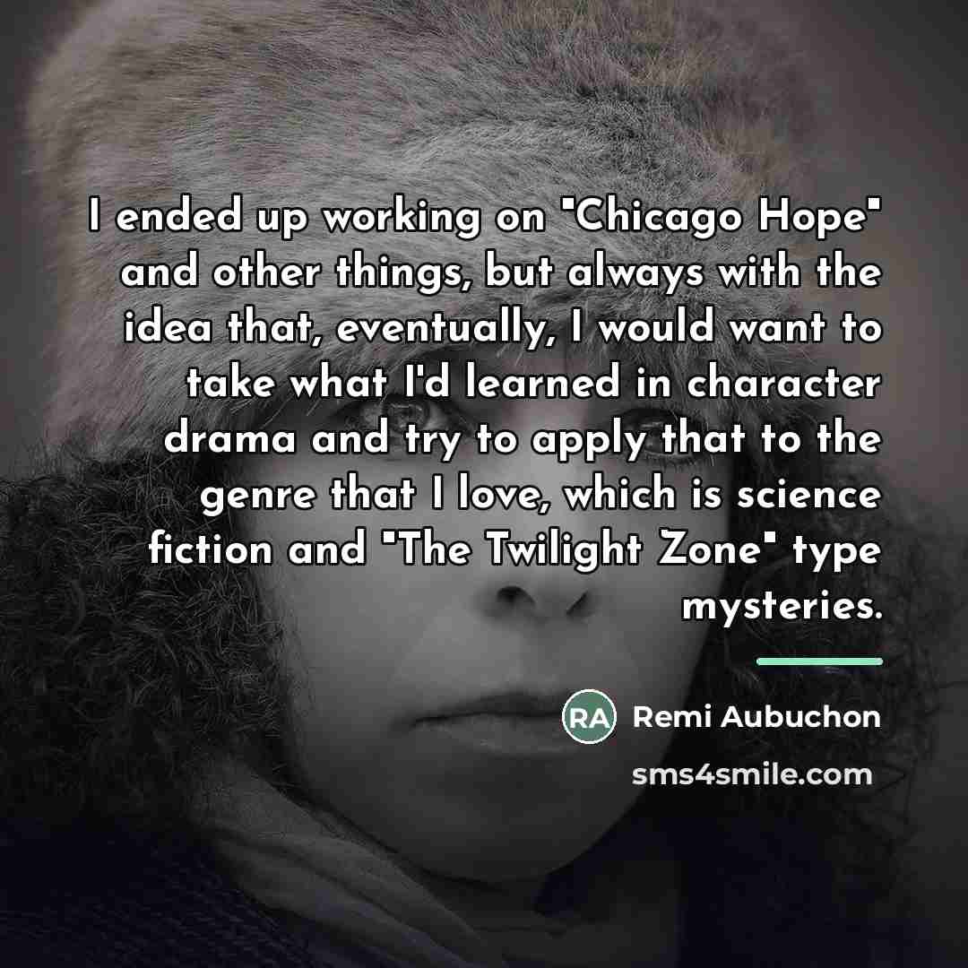 “I ended up working on "Chicago Hope" and other things,…” quote by Remi Aubuchon
