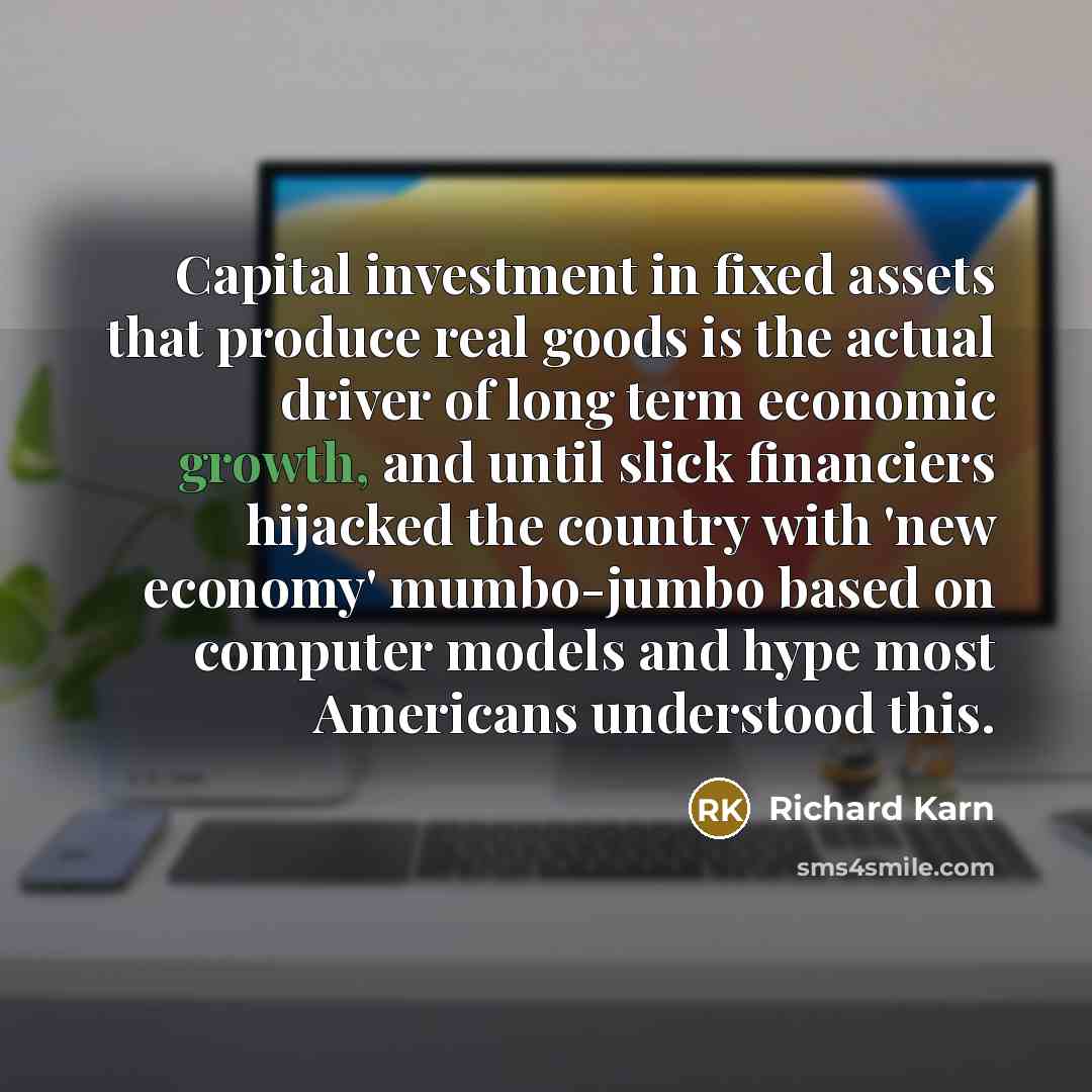 “Capital investment in fixed assets that produce real goods is…” quote by Richard Karn